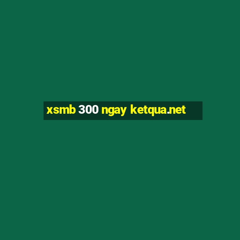 xsmb 300 ngay ketqua.net