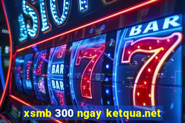 xsmb 300 ngay ketqua.net