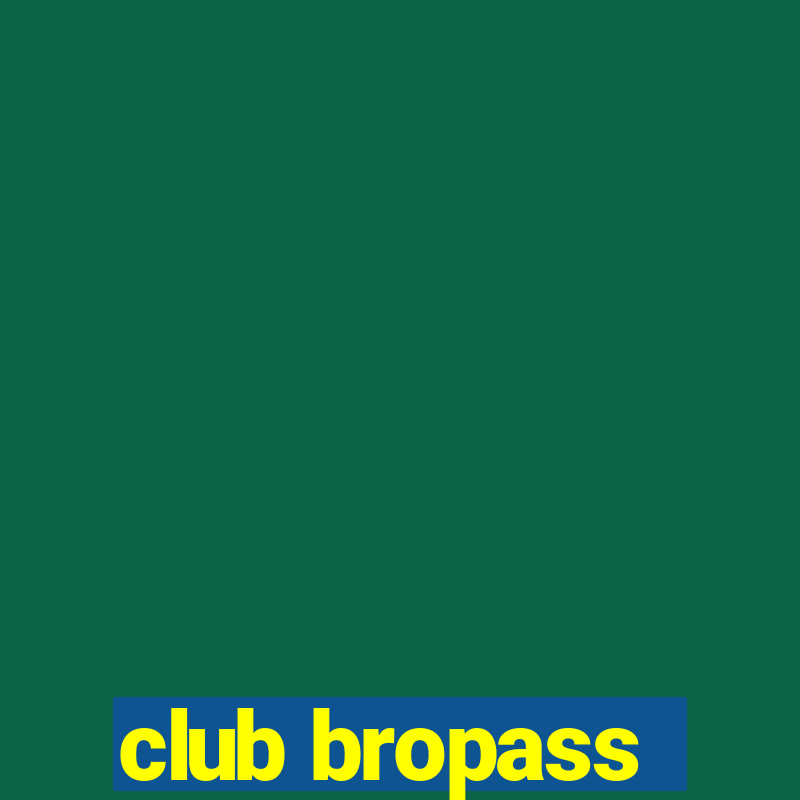 club bropass