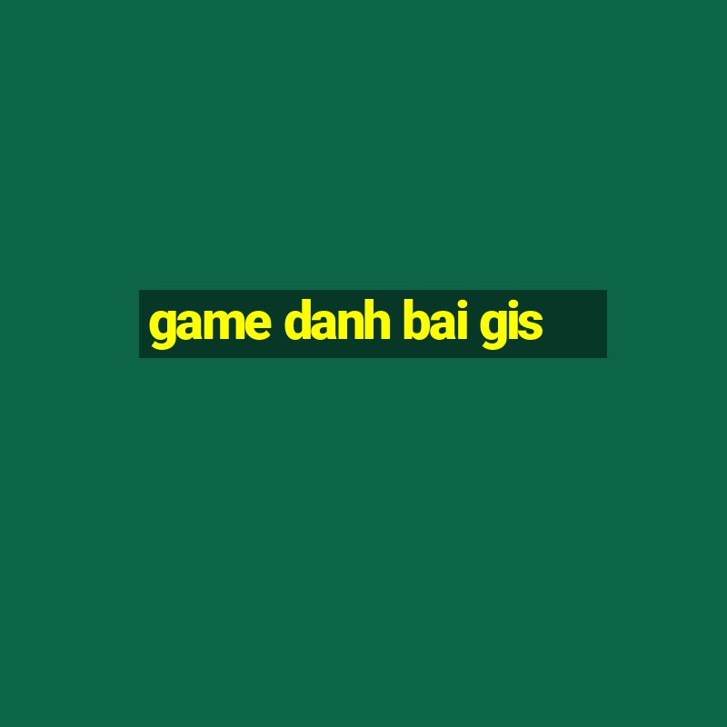 game danh bai gis