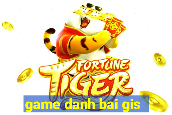 game danh bai gis