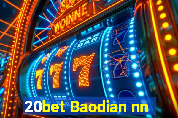 20bet Baodian nn