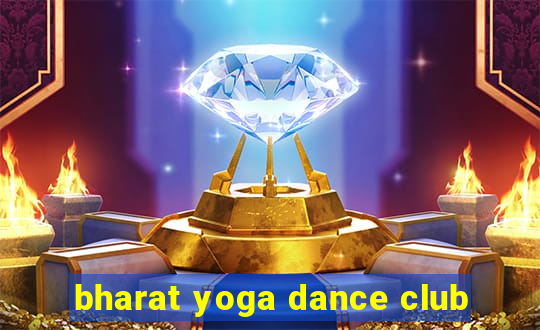 bharat yoga dance club