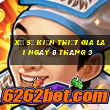 xổ số kiến thiết gia lai ngày 8 tháng 3