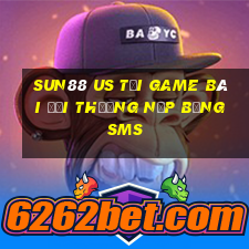 Sun88 Us Tại Game Bài Đổi Thưởng Nạp Bằng Sms