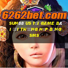 Sun88 Us Tại Game Bài Đổi Thưởng Nạp Bằng Sms