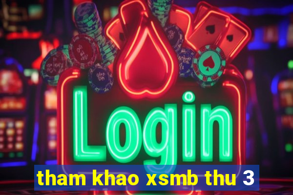 tham khao xsmb thu 3