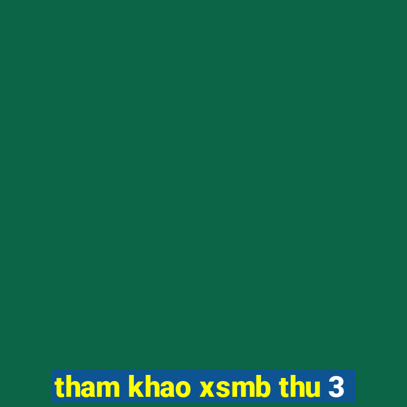 tham khao xsmb thu 3