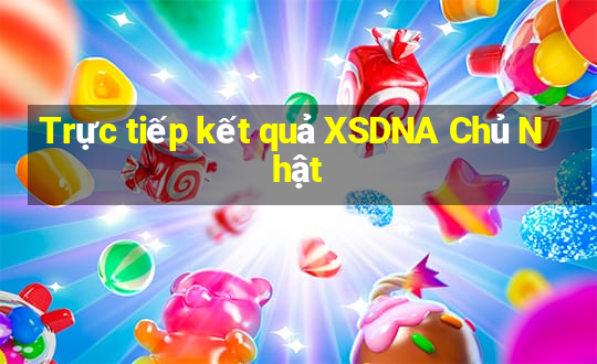 Trực tiếp kết quả XSDNA Chủ Nhật