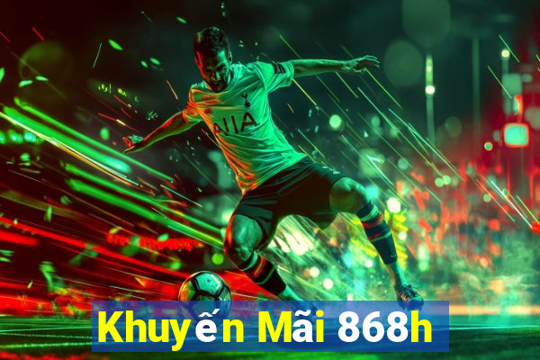 Khuyến Mãi 868h