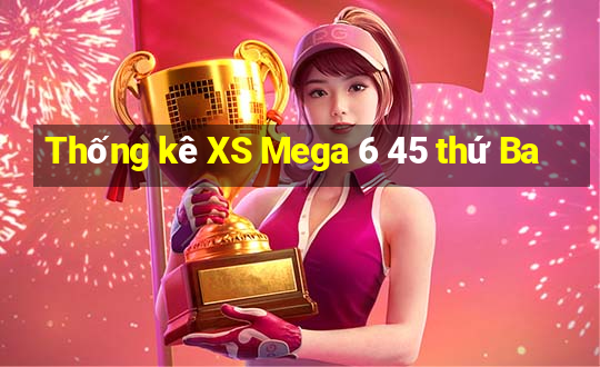 Thống kê XS Mega 6 45 thứ Ba