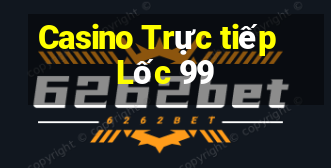 Casino Trực tiếp Lốc 99