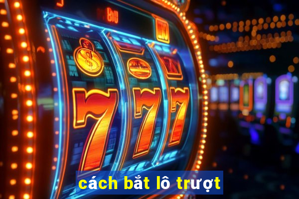 cách bắt lô trượt