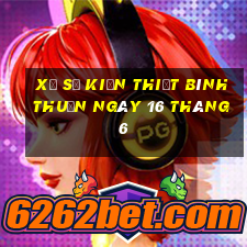 xổ số kiến thiết bình thuận ngày 16 tháng 6