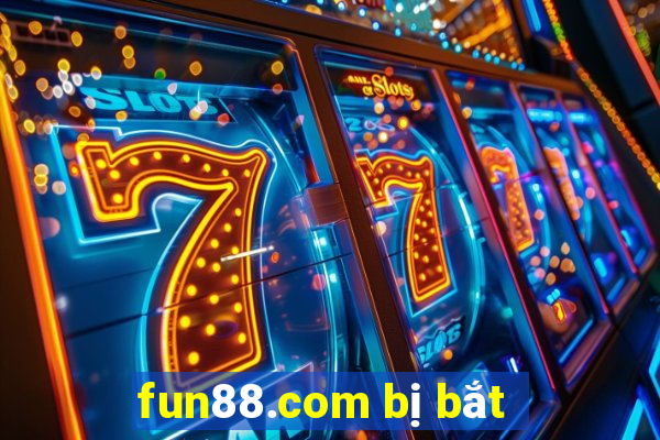 fun88.com bị bắt