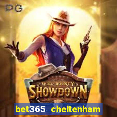 bet365 cheltenham bet offers