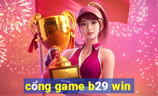 cổng game b29 win