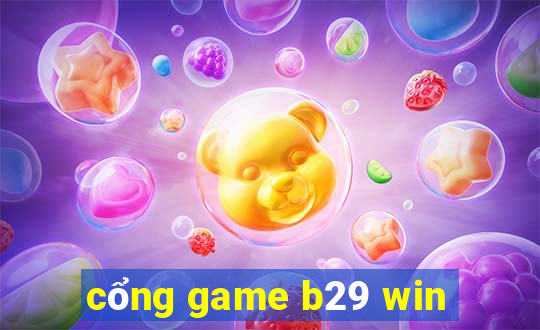 cổng game b29 win