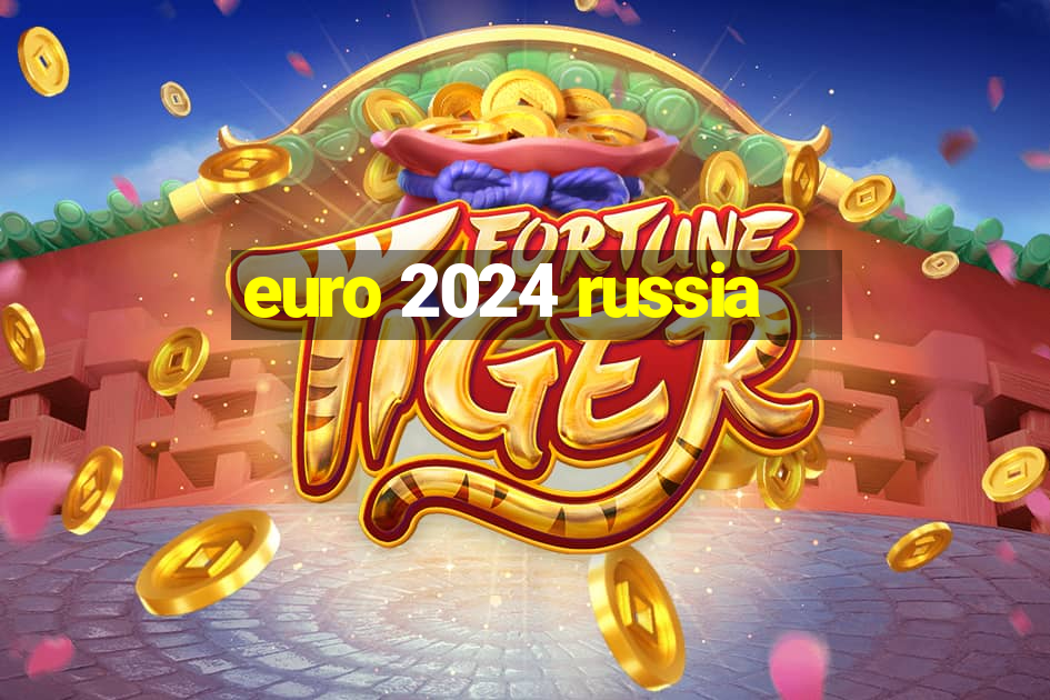 euro 2024 russia