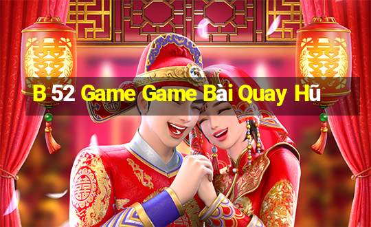 B 52 Game Game Bài Quay Hũ