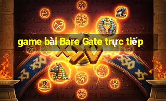 game bài Bare Gate trực tiếp