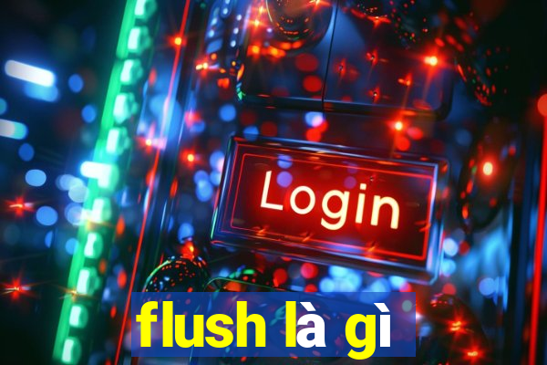 flush là gì