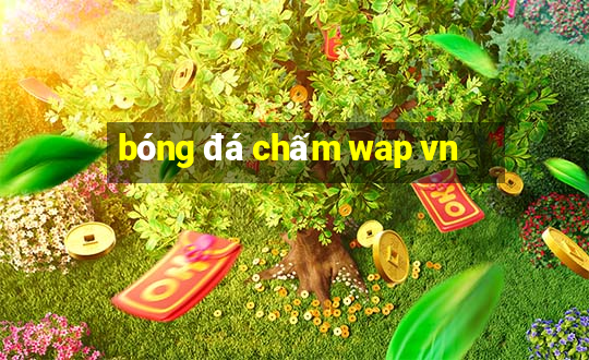 bóng đá chấm wap vn