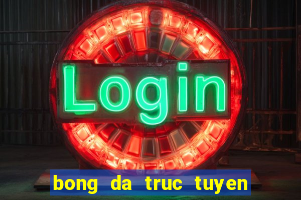 bong da truc tuyen tren youtube