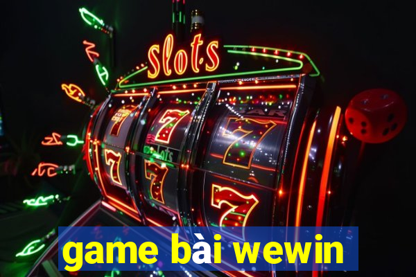 game bài wewin