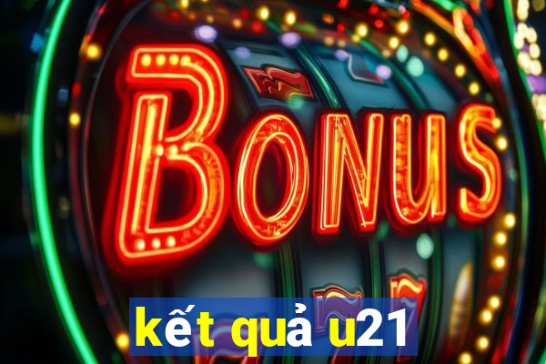 kết quả u21