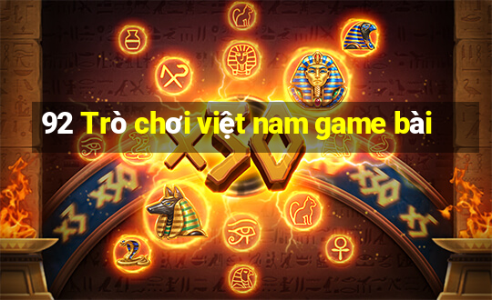 92 Trò chơi việt nam game bài