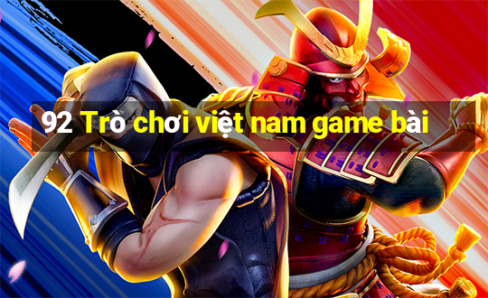 92 Trò chơi việt nam game bài