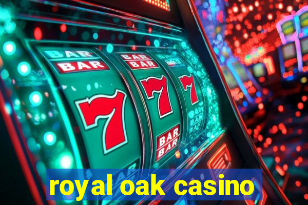 royal oak casino