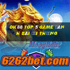 Ok88 Top 5 Game Đánh Bài Đổi Thưởng