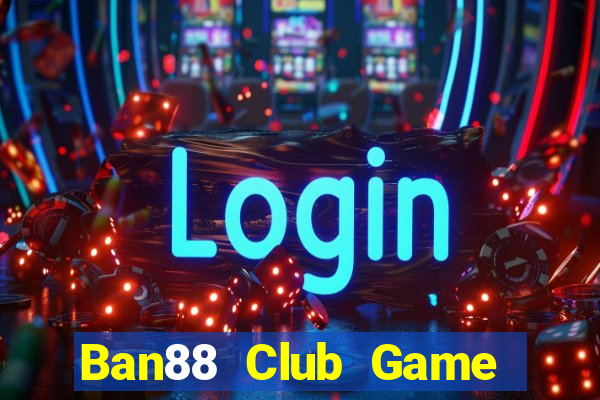 Ban88 Club Game Bài Qh88