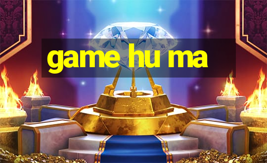 game hu ma