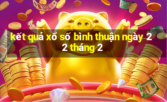 kết quả xổ số bình thuận ngày 22 tháng 2