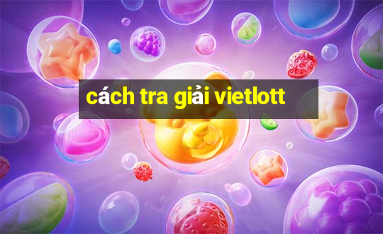 cách tra giải vietlott