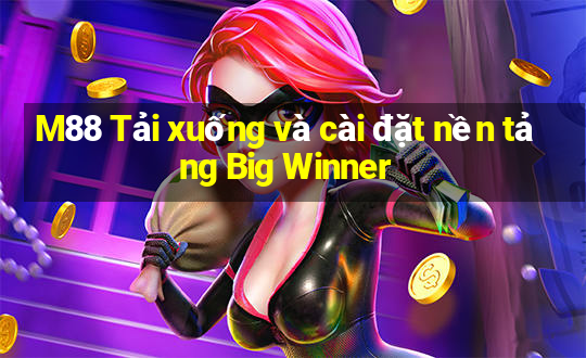 M88 Tải xuống và cài đặt nền tảng Big Winner