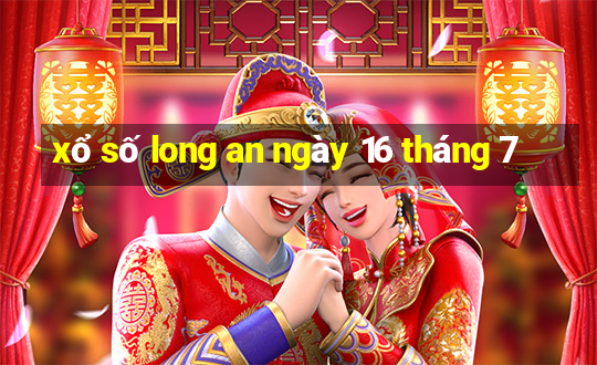 xổ số long an ngày 16 tháng 7