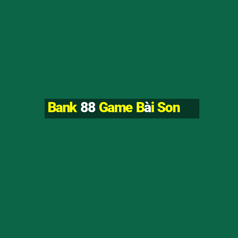 Bank 88 Game Bài Son