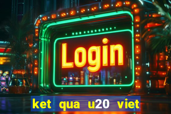 ket qua u20 viet nam iran