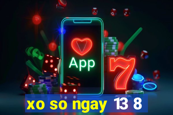 xo so ngay 13 8