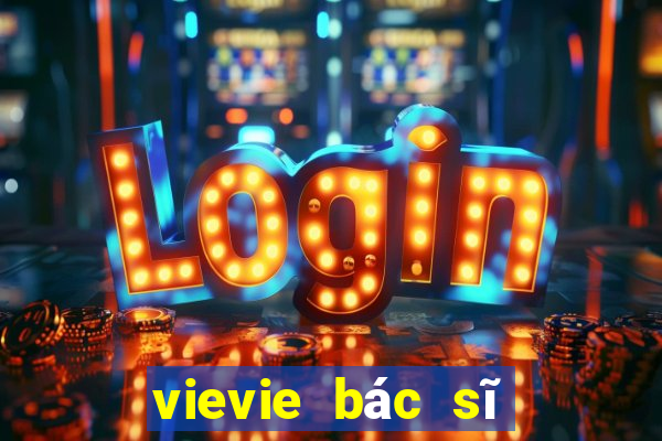 vievie bác sĩ của bạn