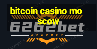 bitcoin casino moscow