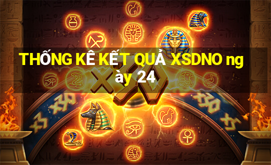 THỐNG KÊ KẾT QUẢ XSDNO ngày 24