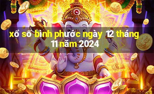 xổ số bình phước ngày 12 tháng 11 năm 2024