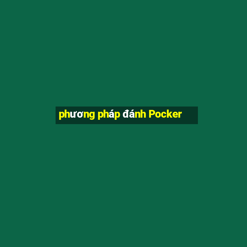 phương pháp đánh Pocker