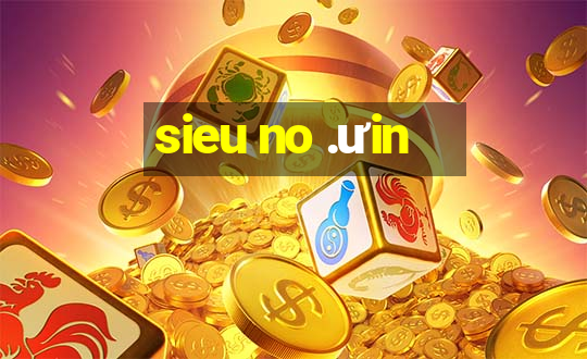 sieu no .ưin