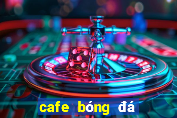 cafe bóng đá sài gòn